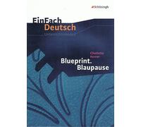 Blueprint. Blaupause. EinFach Deutsch Unterrichtsmodelle: Klassen 8 - 10