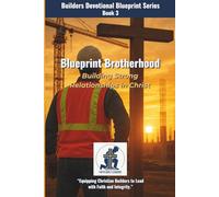 Blueprint Brotherhood: Building Strong Relationships in Christ (The Builders Devotional Blueprint Series)