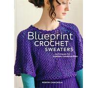 Blueprint Crochet Sweaters: Techniques for Custom Construction