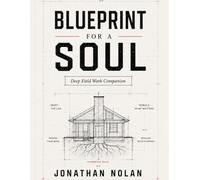 Blueprint For A Soul: Deep Field Work Companion (The Soul's Rise)