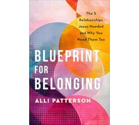 Blueprint for Belonging: The 5 Relationships Jesus Needed and Why You Need Them Too