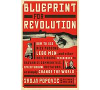 Blueprint for Revolution: how to use rice pudding, Lego men, and other...