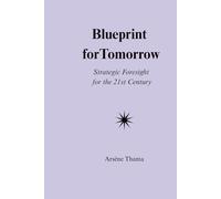 Blueprint For Tomorrow: Strategic Foresight for the 21st Century