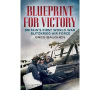 Blueprint for Victory: Britain's First World War Blitzkrieg Air Force