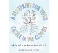 Blueprint for Your Castle in the Clouds: Make the Inside of Your Head Your Favorite Place to be