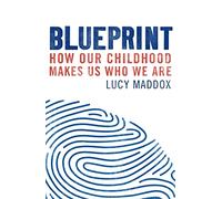 Blueprint: How our childhood makes us who we are
