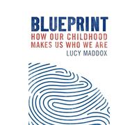 Blueprint: How our childhood makes us who we are