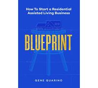 Blueprint: How To Start A Residential Assisted Living Business