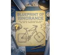 Blueprint of Ignorance: The Illusion of Explanatory Depth and Why We Understand Nothing