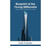 Blueprint of the Young Millionaire: Master Money, Build Wealth, Grow Rich.