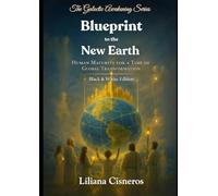 Blueprint to the New Earth: Human Maturity for a Time of Global Transformation - Black & White Edition (The Galactic Awakening Series)