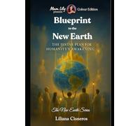 Blueprint to the New Earth: The Divine Plan for Humanity's Awakening (The New Earth Series)