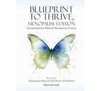Blueprint To Thrive-Menopause Edition: Comprehensive Natural Menopause Course-Menopause Basics & The Power Of Nutrition