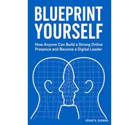 Blueprint Yourself: How Anyone Can Build a Strong Online Presence and Become a Digital Leader