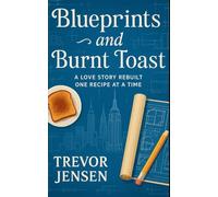 Blueprints and Burnt Toast: A Love Story Rebuilt One Recipe at a Time