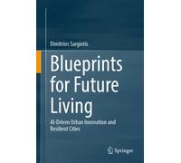 Blueprints for Future Living : AI-Driven Urban Innovation and Resilient Cities