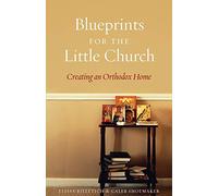 Blueprints for the Little Church: Creating the Church in Your Home