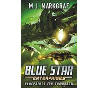 Blueprints for Tomorrow: A Space Opera Adventure: 1 (Blue Star Enterprises)