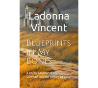 Blueprints in My Bones: A Poetic Memoir of Abuse, Survival, and the Return of Voice