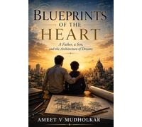 Blueprints Of The Heart: A Father, a Son & the Architecture of Dreams