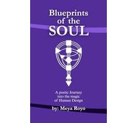 Blueprints Of The Soul: Understanding Human Design Through Poetry