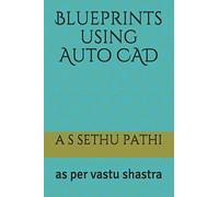 Blueprints using Auto CAD: as per vastu shastra