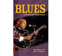 Blues: A Regional Experience (Greenwood Guides to American Roots Music)