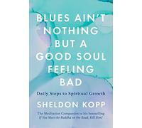 Blues Ain't Nothing But a Good Soul Feeling Bad: Daily Steps to Spiritual Growth