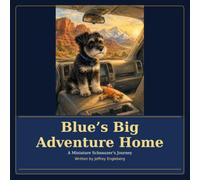 Blue's Big Adventure Home: A Miniature Schnauzer's Journey (Blue's Adventures)