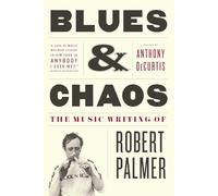 Blues & Chaos: The Music Writing of Robert Palmer