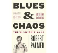 Blues & Chaos: The Music Writing of Robert Palmer