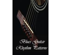 Blues Guitar Rhythm Patterns: Blues Guitar Handbook: Volume 1 (Acoustic Blues Guitar Lessons)