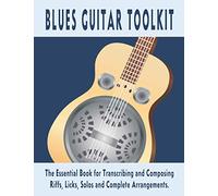 Blues Guitar Toolkit: The essential book for transcribing and composing riffs, licks and complete arrangements. If you are interested in blues guitar then this book is a must have.