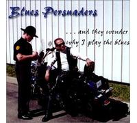 Blues Persuaders - And They Wonder Why I Play the