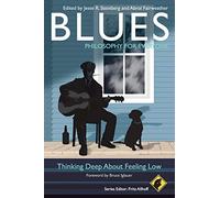 Blues - Philosophy for Everyone: Thinking Deep About Feeling Low: 49