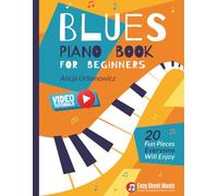 Blues Piano Book for Beginners: 20 Fun Pieces Everyone Will Enjoy I Easy Sheet Music I Video Tutorials (Easy Blues & Boogie Piano Series)