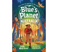 Blue's Planet: Australia - A Globetrotting Ecological Adventure Perfect For Readers 9-12+