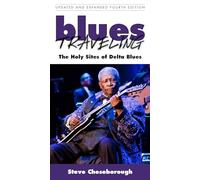 Blues Traveling: The Holy Sites of Delta Blues, Fourth Edition
