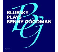 BLUESKY PLAYS BENNY GOODMAN