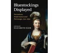 Bluestockings Displayed: Portraiture, Performance and Patronage, 1730-1830