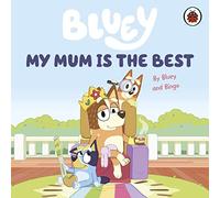 Bluey: My Mum Is the Best: (Bluey)