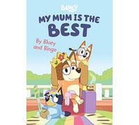 Bluey: My Mum is the Best: By Bluey and Bingo