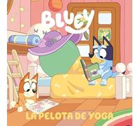 Bluey. Un cuento 15 - La pelota de yoga (Cuentos infantiles)