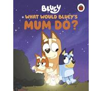 Bluey: What Would Bluey's Mum Do?