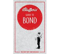 Bluffer's Guide to Bond : Instant wit and wisdom
