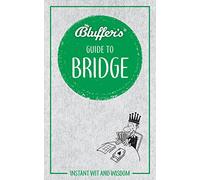 Bluffer's Guide to Bridge: Instant wit and wisdom (Bluffer's Guides)