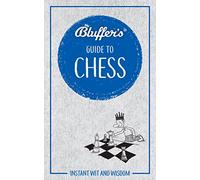 Bluffer's Guide to Chess: Instant wit and wisdom (Bluffer's Guides)