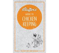 Bluffer's Guide to Chicken Keeping: Instant wit and wisdom (Bluffer's Guides)