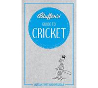 Bluffer's Guide to Cricket: Instant wit and wisdom
