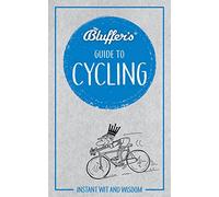Bluffer's Guide To Cycling: Instant wit and wisdom (Bluffer's Guides)